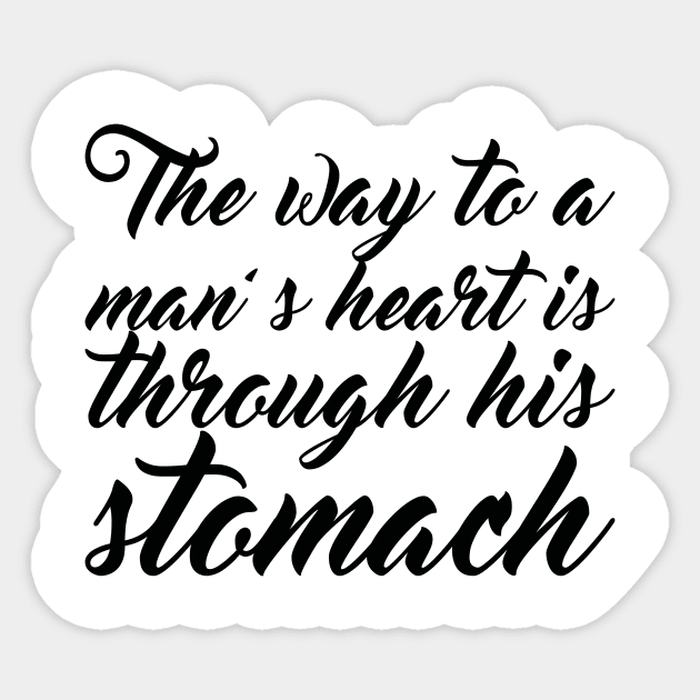 The Way To A Mans Heart Is Through His Stomach Sticker by positivedesigners